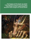 The Dragon of The Quest: An Adult Coloring Book Features Over 30 Pages Giant Super Jumbo Large Designs of Beautiful Dark Dragons for Stress Rel By Beatrice Harrison Cover Image