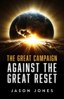 The Great Campaign Against the Great Reset: Against the Great Reset By Jason Jones Cover Image
