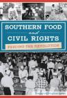 Southern Food and Civil Rights: Feeding the Revolution (American Palate) By Frederick Douglass Opie Cover Image