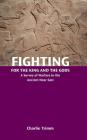 Fighting for the King and the Gods: A Survey of Warfare in the Ancient Near East By Charlie Trimm Cover Image