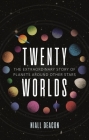 Twenty Worlds: The Extraordinary Story of Planets Around Other Stars (Universe) By Niall Deacon Cover Image