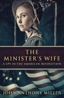 The Minister's Wife: A Spy In The American Revolution By John Anthony Miller Cover Image