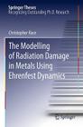 The Modelling of Radiation Damage in Metals Using Ehrenfest Dynamics (Springer Theses) By Christopher Race Cover Image