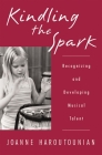 Kindling the Spark: Recognizing and Developing Musical Talent By Joanne Haroutounian Cover Image