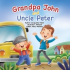 Grandpa John and Uncle Peter: This book teaches children of every age how to navigate change and understand appreciation, inspired by a family's tru By Jacqualine Haller Cover Image