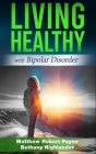 Living Healthy with Bipolar Disorder By Matthew Robert Payne Cover Image