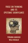 Frege on Thinking and Its Epistemic Significance By Pieranna Garavaso, Nicla Vassallo Cover Image