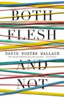 Both Flesh and Not: Essays By David Foster Wallace Cover Image