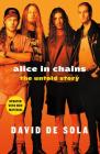 Alice in Chains: The Untold Story By David de Sola Cover Image