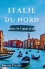 Italie Nord Du Guide de Voyage 2024: Entrez dans le royaume des merveilles culturelles et des merveilles pittoresques; Un compagnon idéal pour les nou Cover Image
