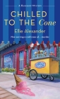 Chilled to the Cone: A Bakeshop Mystery By Ellie Alexander Cover Image