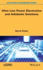 Ultra Low Power Electronics and Adiabatic Solutions By Hervé Fanet Cover Image