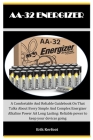 Aa-32 Energizer: A Comfortable And Reliable Guidebook On That Talks About Every Simple And Complex Energizer Alkaline Power AA Long Las Cover Image