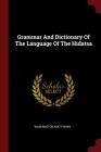 Grammar and Dictionary of the Language of the Hidatsa By Washington Matthews Cover Image