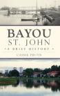 Bayou St. John: A Brief History Cover Image