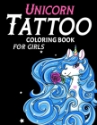 Unicorn Tattoo Coloring Book For Girls: An Adult Coloring Book For Relaxation With Beautiful Modern Tattoo Designs Such As Unicorn Sugar Skulls, Roses By Lala Swift Cover Image