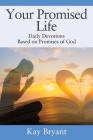 Your Promised Life: Daily Devotions Based on Promises of God By Kay Bryant Cover Image