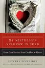 My Mistress's Sparrow Is Dead: Great Love Stories, from Chekhov to Munro By Jeffrey Eugenides Cover Image