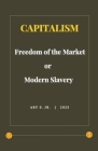Capitalism: Freedom of the Market or Modern Slavery Cover Image