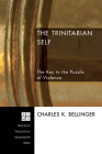 The Trinitarian Self (Princeton Theological Monograph #88) By Charles Bellinger Cover Image
