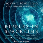 Ripples in Spacetime Lib/E: Einstein, Gravitational Waves, and the Future of Astronomy By Govert Schilling, Martin Rees (Contribution by), Joel Richards (Read by) Cover Image