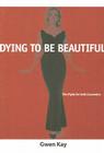 DYING TO BE BEAUTIFUL: FIGHT FOR SAFE COSMETICS (WOMEN & HEALTH C&S PERSPECTIVE) By GWEN KAY Cover Image