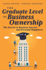 The Graduate Level of Business Ownership: The Secrets to Business Success and Personal Happiness By Terence Shepherd, Ronen Shefer Cover Image
