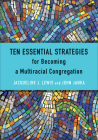 Ten Essential Strategies for Becoming a Multiracial Congregation: Ten Strategies for Becoming a Multiracial Congregation By Jacqueline J. Lewis, John Janka Cover Image