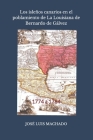 Los isleños canarios en el poblamiento de La Louisiana de Bernardo de Gálvez: 1774 a 1784 By José Luis Machado Cover Image