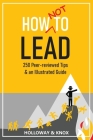 How Not to Lead: 250 Peer-reviewed Tips Cover Image