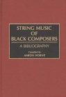 String Music of Black Composers: A Bibliography (Music Reference Collection) By Aaron Horne Cover Image