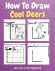 How To Draw Cool Deers: A Step-by-Step Drawing and Activity Book for Kids to Learn to Draw Cool Deers Cover Image