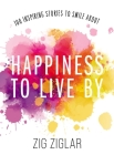 Happiness to Live by: 100 Inspiring Stories to Smile about By Zig Ziglar Cover Image