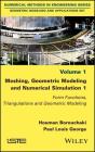 Meshing, Geometric Modeling and Numerical Simulation 1: Form Functions, Triangulations and Geometric Modeling Cover Image