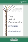 The Art of Community: Seven Principles for Belonging (16pt Large Print Edition) By Charles H. Vogl Cover Image