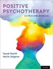 Positive Psychotherapy: Clinician Manual By Tayyab Rashid, Martin P. Seligman Cover Image