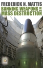 Banning Weapons of Mass Destruction (Praeger Security International) By Frederick Mattis Cover Image