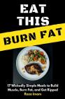 Eat This, Burn Fat: 17 Wickedly Simple Meals to Build Muscle, Burn Fat, and Get Ripped By Raza Imam Cover Image