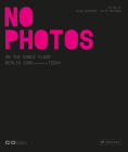 No Photos on the Dance Floor!: Berlin 1989 – Today By Felix Hoffmann (Editor), Heiko Hoffman (Editor) Cover Image