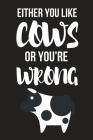 Either You Like Cows or You're Wrong: Funny Birthday Cow Gifts for Her / Mom / Wife - Small Diary / Notebook 6 X 9 By Blue Cow Press Cover Image