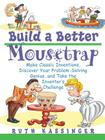 Build a Better Mousetrap: Make Classic Inventions, Discover Your Problem Solving Genius, and Take the Inventor's Challenge By Ruth Kassinger Cover Image
