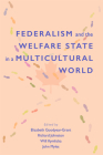 Federalism and the Welfare State in a Multicultural World (Queen’s Policy Studies Series #198) By Elizabeth Goodyear-Grant (Editor), Richard Johnston (Editor), Will Kymlicka (Editor), John Myles (Editor) Cover Image