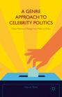 A Genre Approach to Celebrity Politics: Global Patterns of Passage from Media to Politics By Nahuel Ribke Cover Image