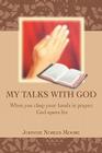 My Talks with God: When you clasp your hands in prayer, God opens his By Johnnie Nobles Moore Cover Image