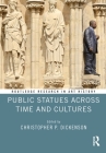 Public Statues Across Time and Cultures (Routledge Research in Art History) By Christopher P. Dickenson (Editor) Cover Image