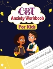 CBT Anxiety Workbook for Kids: Mindful Affirmations and Activities For kids By Newbee Publication Cover Image