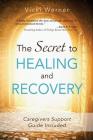 The Secret to Healing and Recovery By Vicki Werner Cover Image