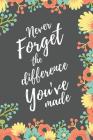 Never Forget The Difference You've Made: Retirement & Appreciation Gifts for Women, Men, CoWorkers, Teachers, Nurses and Professionals - Inspirational By Elite Blank Books Cover Image