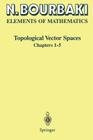 Topological Vector Spaces: Chapters 1-5 By N. Bourbaki, H. G. Eggleston (Translator), S. Madan (Translator) Cover Image