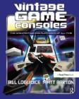 Vintage Game Consoles: An Inside Look at Apple, Atari, Commodore, Nintendo, and the Greatest Gaming Platforms of All Time By Bill Loguidice, Matt Barton Cover Image